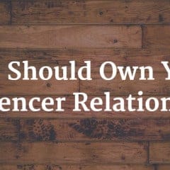 Who Should Own Your Influencer Relationship?
