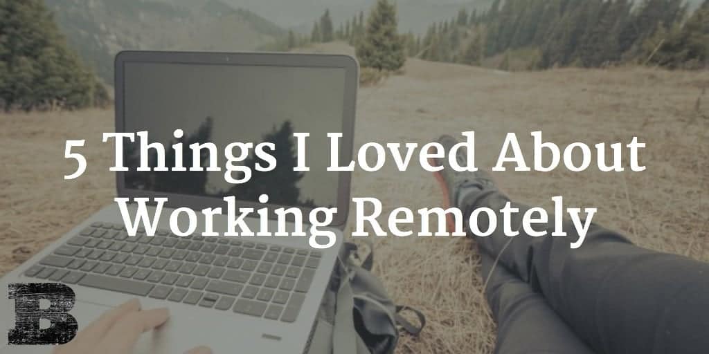 5 Things I Loved About Working Remotely