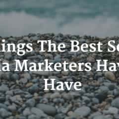 5 Things The Best Social Media Marketers Have To Have