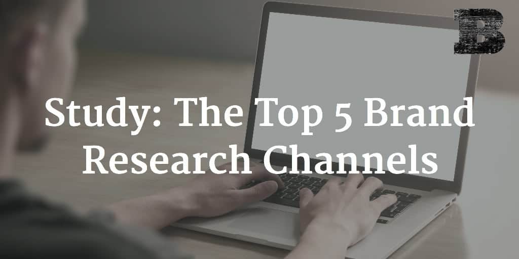 Study: The Top 5 Brand Research Channels