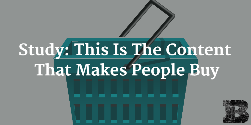 Study: This Is The Content That Makes People Buy