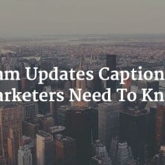Instagram Updates Captions: What Marketers Need To Know
