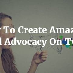 How To Create Amazing Brand Advocacy On Twitter
