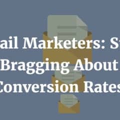 Email Marketers: Stop Bragging About Conversion Rates