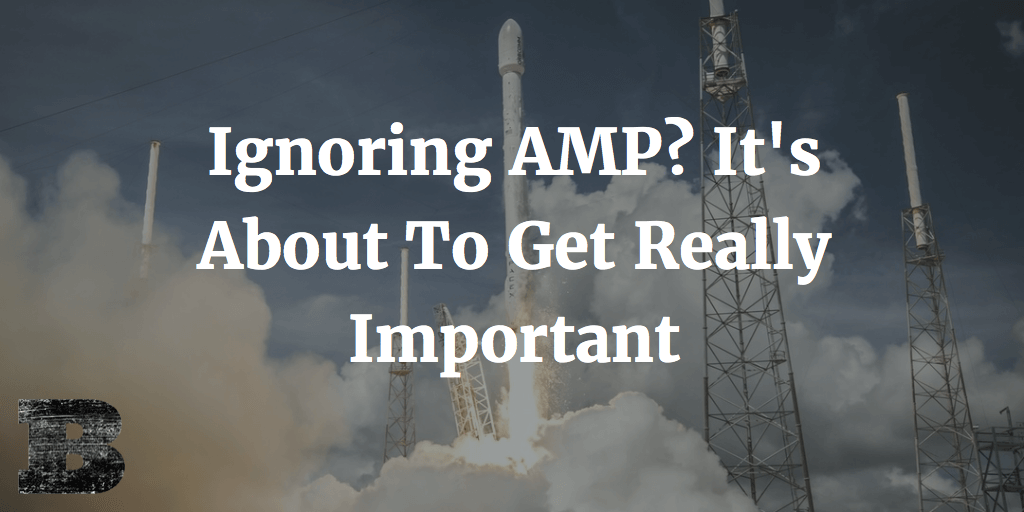 Ignoring AMP? It's About To Get Really Important