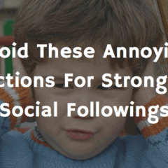 Avoid These Annoying Actions For Stronger Social Followings