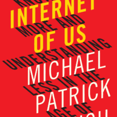 Review: The Internet of Us: Knowing More and Understanding Less in the Age of Big Data