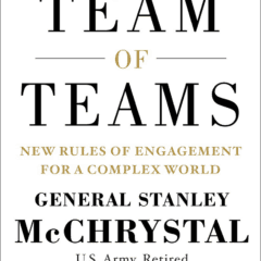 Team of Teams: New Rules of Engagement for a Complex World