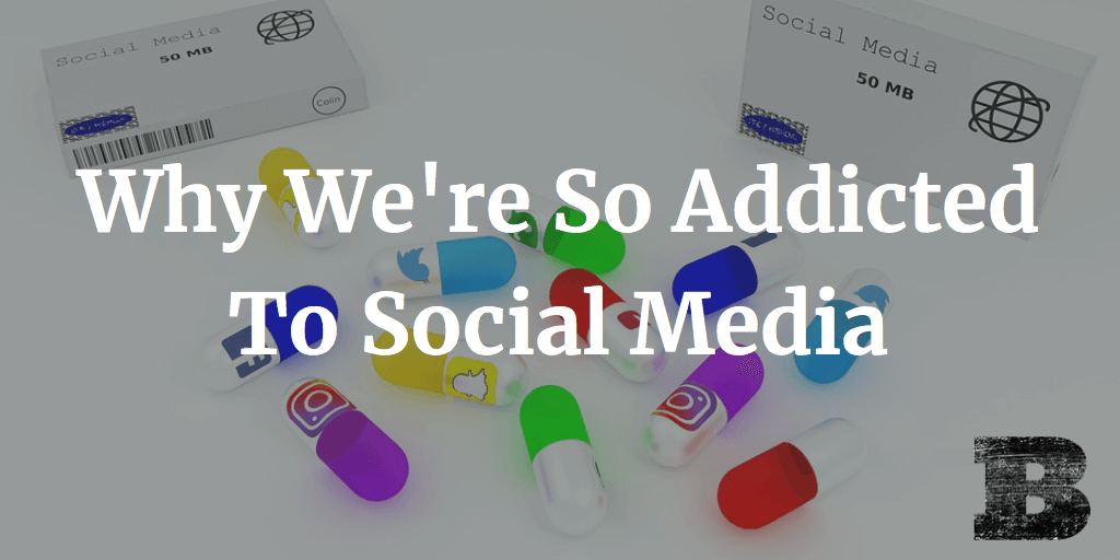 Why We're So Addicted To Social Media