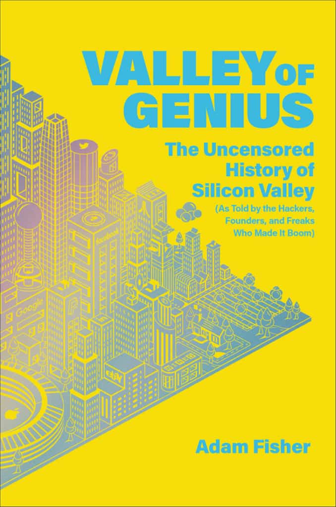 Valley Of Genius The Uncensored History Of Silicon Valley Ben Brausen